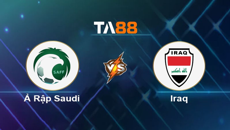 TA88 Soi kèo bóng đá trận đấu Ả Rập Saudi vs Iraq 01h45 15/10/2025