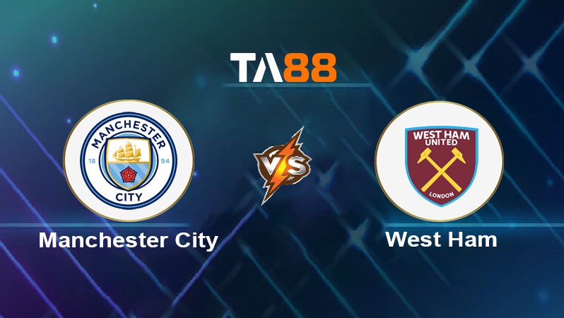 TA88 Soi kèo nhận định Manchester City vs West Ham United, 22h00 ngày 04/01/2025