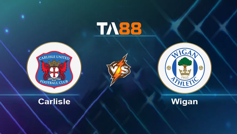 TA88 Soi kèo nhận định Carlisle vs Wigan, 01h00 ngày 09/10/2024